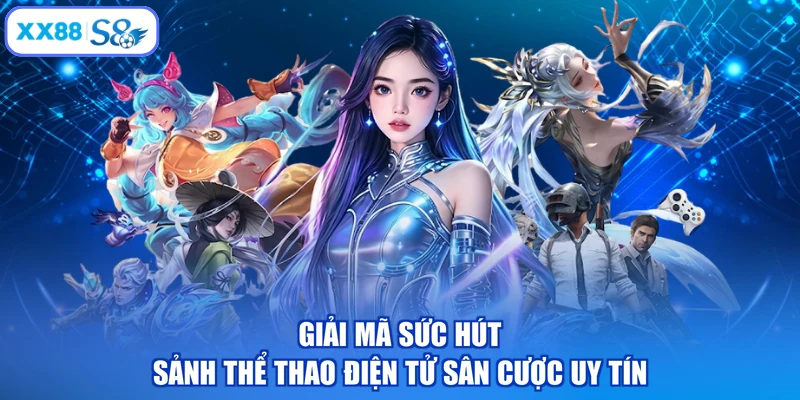 Giải mã sức hút sảnh thể thao điện tử sân cược uy tín