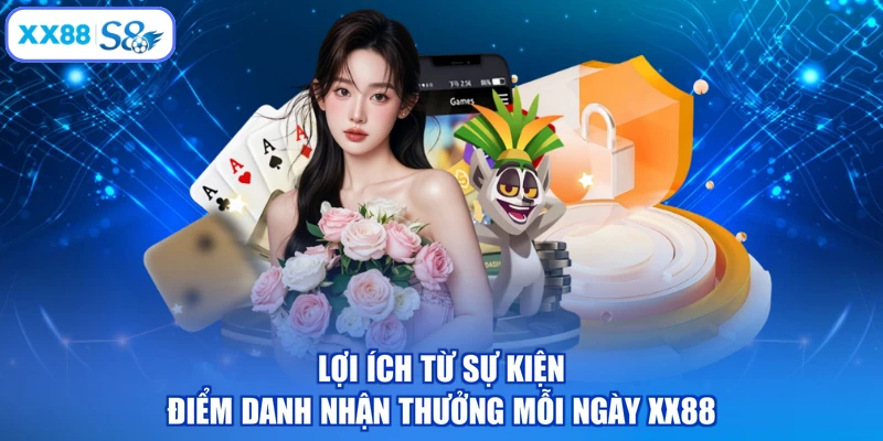 Lợi ích từ sự kiện điểm danh nhận thưởng mỗi ngày XX88