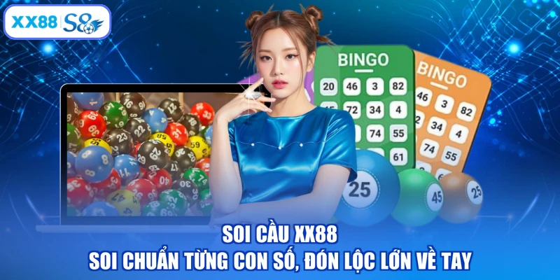 Soi Cầu XX88 - Soi Chuẩn Từng Con Số, Đón Lộc Lớn Về Tay