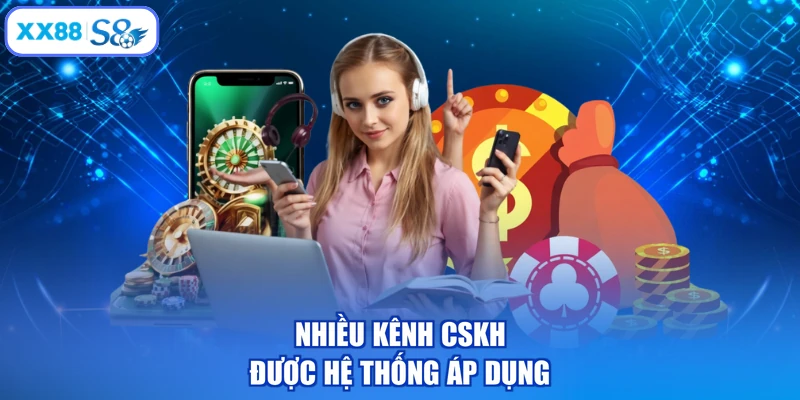 Nhiều kênh CSKH được XX88 áp dụng